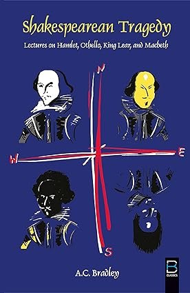 Shakespearean Tragedy: Lectures on Hamlet, Othello, King Lear, Macbeth (B K Classics)