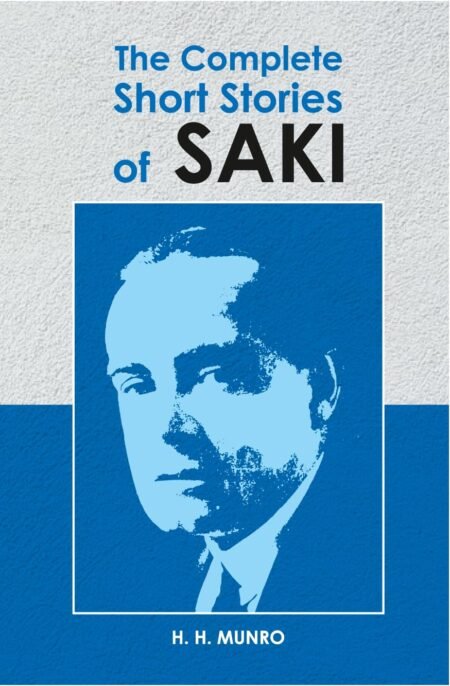 The Complete Short Stories of Saki (H. H. Munro)